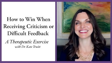 How to Win When Receiving Criticism or Difficult Feedback  A Therapeutic Exercise 1