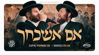 Im Eshkocheich - Shea Kaller Band Zanvil Weinberger Shmueli Ungar Yedidim Choir
