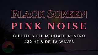 Guided to Relaxation & Deep Sleep  Guided Meditation Fades to Black Screen & Pink Noise