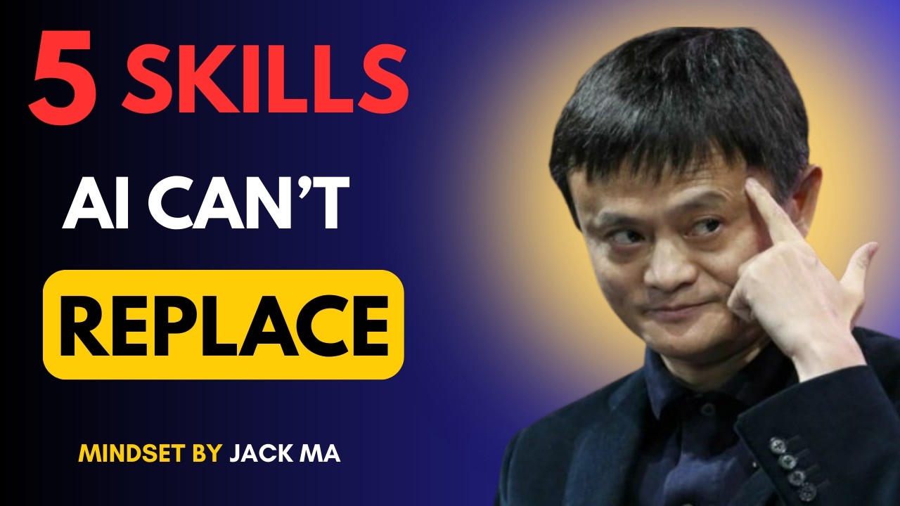 5 Skills AI Can’t Replace — The Only Skills That Keep You Valuable Forever | Jack Ma Life Advice