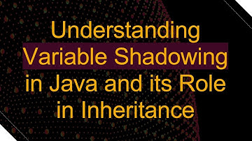 Understanding Variable Shadowing in Java and its Role in Inheritance