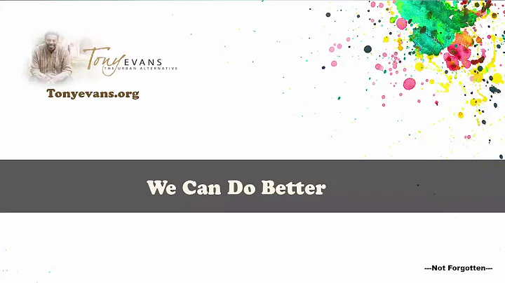 Dr  Tony Evans   We Can Do Better