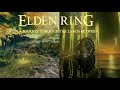 5 Hours of Elden Ring Ambience (Main Menu to Elden Beast) – Fall Asleep, Relax, Study