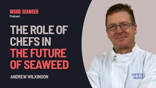 Famous #24: Seaweed Chef Andrew Wilkinson – Inside Seaweed Podcast Profile