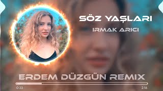 Irmak Arıcı - Söz Yaşları ( Erdem Düzgün Remix ) Resimi