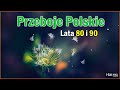 Stare zote przeboje polskie  muzyka dla wszystkich  najwieksze przeboje lat 80 i 90