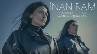 Elnarə Xəlilova ft. Samira AliMaryam — İnanıram (Rəsmi Musiqi Videosu)