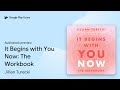 It Begins with You Now: The Workbook by Jillian Turecki · Audiobook preview