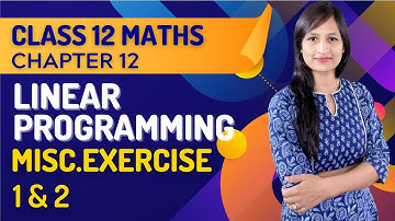 Class 12 Maths Chapter 12,  Miscellaneous Exercise (1 & 2) | Linear Programming