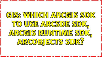 GIS: Which ArcGIS SDK to use ArcSDE SDK, ArcGIS Runtime SDK, ArcObjects SDK?