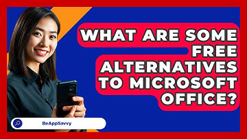 What Are Some Free Alternatives To Microsoft Office? - Be App Savvy