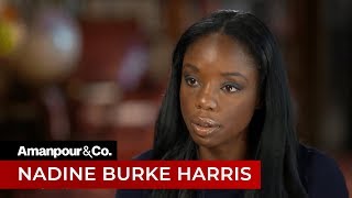 Nadine Burke Harris on the Impact of Childhood Adversity | Amanpour and Company