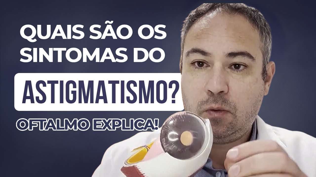 Quais os Sintomas do Astigmatismo? Oftalmologista Explica!