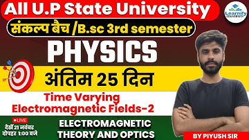B.Sc 3rd Semester  Physics || Time Varying Electromagnetic Field in Hindi || Physics By Piyush Sir