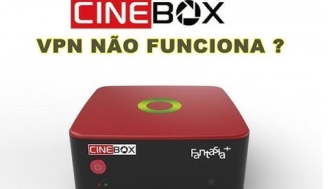 CINEBOX FANTASIA + NÃO ABRE CANAIS POR CAUSA DO VPN  RESOLVIDO!