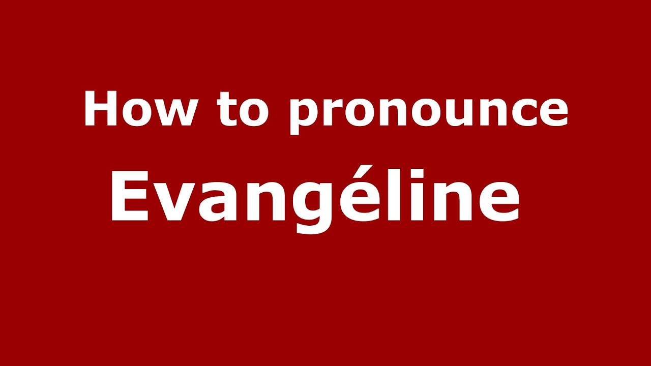 How to pronounce Evangéline (French/France) YouTube