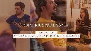 Ordinarius em &quot;Lamentos&quot; (Pixinguinha/Vinicius De Moraes)