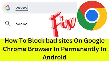 How To Block Bad Sites On Google Chrome Browser In Permanently In Android