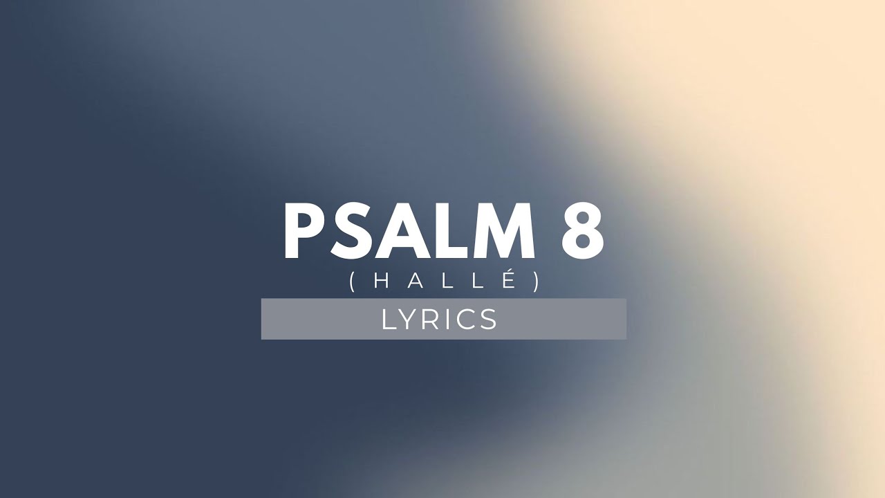 Psalm 8 (Hallé) - Phil Wickham [Lyrics]