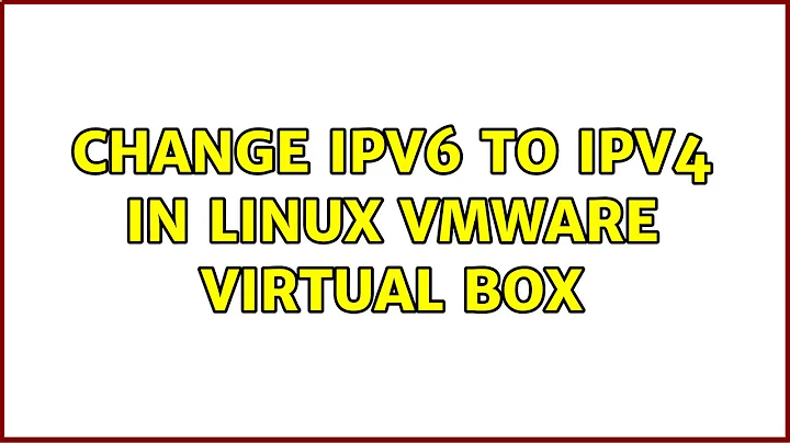 Change IPV6 to IPV4 in linux VMWare virtual box