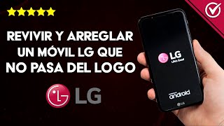 Cómo Revivir y Arreglar un Celular LG que no se Enciende ni pasa del logo -  YouTube