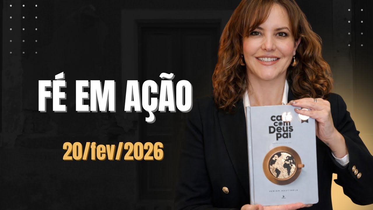 Devocional Café com Deus Pai - 20/fev/26 - tema: fé em ação 