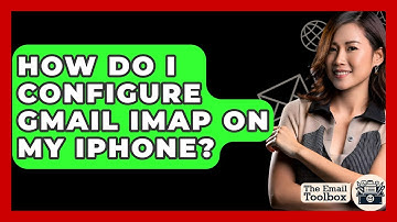 How Do I Configure Gmail IMAP On My IPhone? - TheEmailToolbox.com