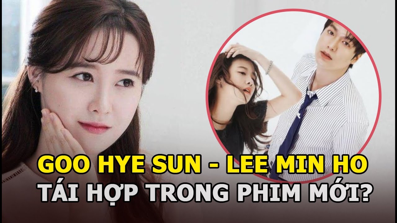Goo Hye Sun và Lee Min Ho tái hợp trong phim mới, kỷ niệm 20 năm ‘nàng cỏ’ vào ngành?
