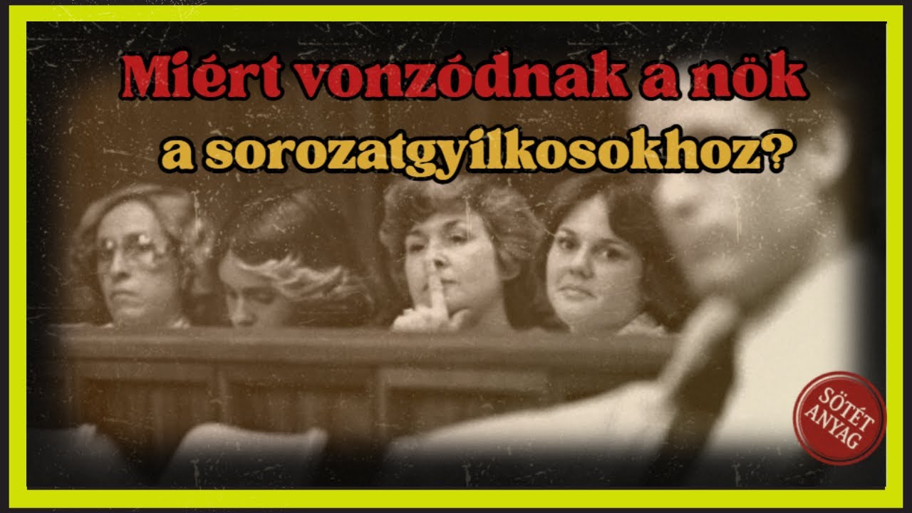 Miért vonzódnak a nők a sorozatgyilkosokhoz? | Sötét Anyag