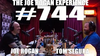 Joe Rogan Experience #744 - Tom Segura