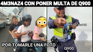 AGENTE DE PMT 4M3N4Z4 CON PONER MULT4 DE Q900 POR TOMARLE UNA FOTO, GUATEMALA.