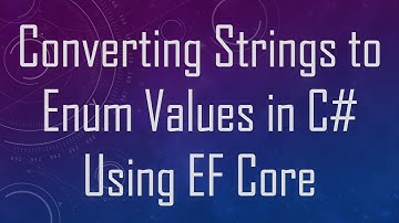 Converting Strings to Enum Values in C#  Using EF Core