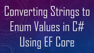 Converting Strings to Enum Values in C#  Using EF Core