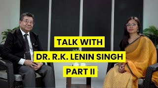 UPCLOSE with TAANA (Prof. Dr. RK Lenin Singh)  EP 7 Part 2