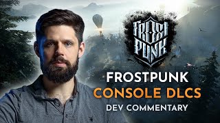 Frostpunk – Console DLCs Showcase | Dev Commentary