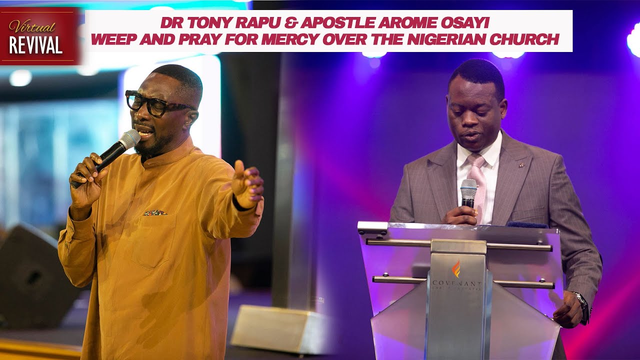 Apostle Tony Rapu & Apostle Arome Osayi weep over the Nigerian church and ask for Mercy