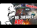 POR FAVOR YA NO JUEGUES ADC ...