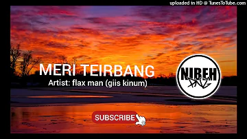 MERI TEIRBANG( AKET BULTEM) flax man (giis kinum) 2022 png leatest musik