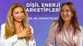 Dişil Enerji Arketipleri | Dr. Nil Keskin Keleş İle