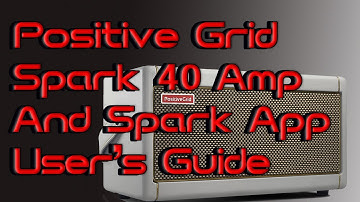 How to: Positive Grid Spark 40 Amp and Spark App User