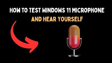 How to Test Windows 11 Microphone and Hear Yourself