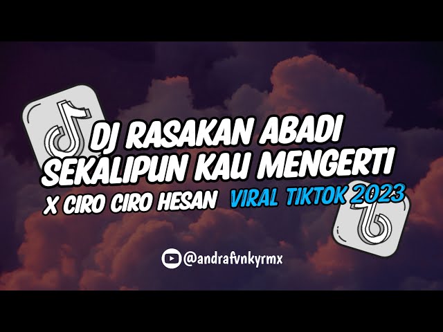 DJ RASAKAN ABADI SEKALIPUN KAU MENGERTI X CIRO CIRO HESAN  VIRAL TIKTOK 2023 🔥 class=