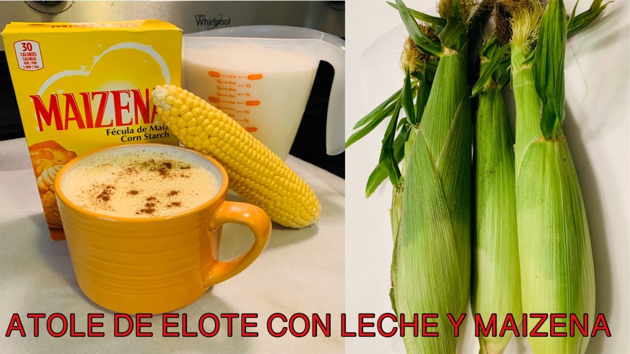 ? CÓMO HACER ATOLE DE ELOTE ? CON LECHE Y MAIZENA - YouTube