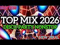 Top Mix 2026,Disco dance Party Nonstop, Popular song 2026
