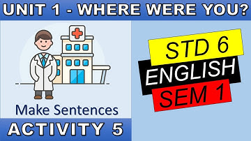 Std 6 Sem 1 English | Unit 1 Where Were You? | Activity 5