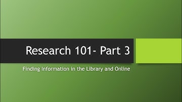 Research 101 - Part 3: Finding Information in the Library and Online