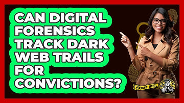 Can Digital Forensics Track Dark Web Trails For Convictions? - The Crime Reel