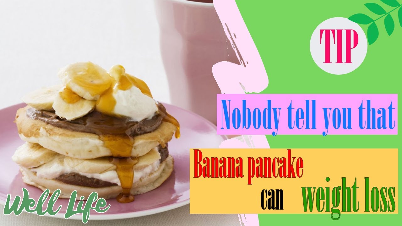Nobody tell you that banana pan cake can weight loss | Well Life