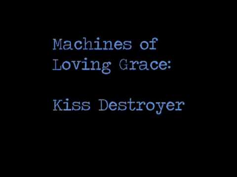 Machines of Loving Grace -- Kiss Destroyer