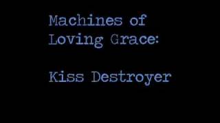 Machines of Loving Grace -- Kiss Destroyer